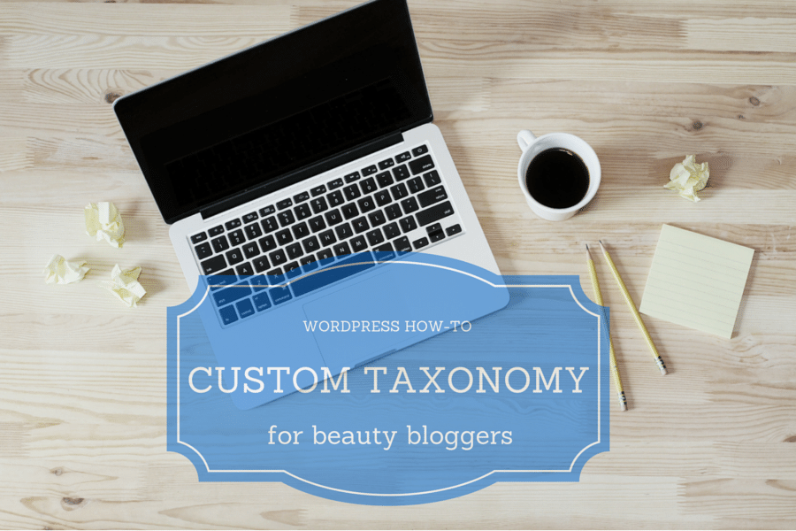 WordPress how-to: Custom Taxonomy for beauty bloggers // Geeky Posh